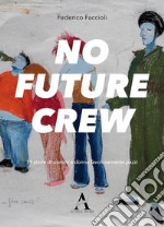 No future Crew. 11 storie di uomini e donne favolosamente pazzi. E-book. Formato Mobipocket ebook