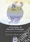 Attentato al Piccolo Principe: Un'indagine per True Detective. E-book. Formato EPUB ebook di Adelmo Monachese
