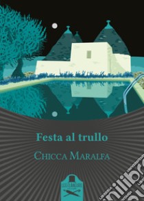 Festa al trullo. E-book. Formato EPUB ebook di Chicca Maralfa