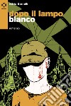 Dopo il lampo bianco: Romanzo. E-book. Formato EPUB ebook