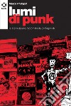 Lumi di punk: La scena italiana raccontata dai protagonisti. E-book. Formato EPUB ebook