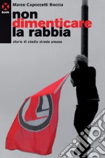 Non dimenticare la rabbia: Storie di stadio strada piazza. E-book. Formato EPUB ebook