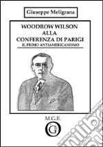 Woodrow Wilson alla Conferenza di Parigi. Il primo antiamericanismo. E-book. Formato Mobipocket