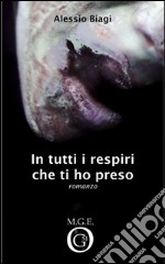 In tutti i respiri che ti ho preso. E-book. Formato Mobipocket ebook