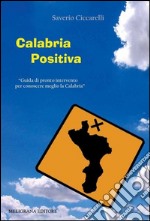 Calabria positiva. Guida di pronto intervento per conoscere meglio la Calabria. E-book. Formato Mobipocket ebook