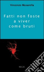 Fatti non foste a viver come bruti. E-book. Formato Mobipocket ebook