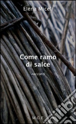 Come ramo di salce. E-book. Formato Mobipocket