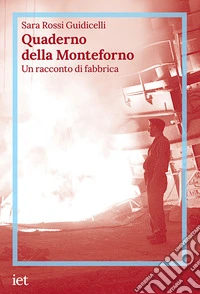 Quaderno della Monteforno: Un racconto di fabbrica. E-book. Formato EPUB ebook