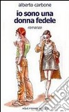 Io sono una donna fedele. E-book. Formato Mobipocket ebook di Alberto Carbone