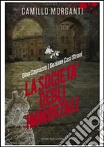 Gino Cagnazzo- Sezione Casi Strani- La società degli immortali: La società degli immortali. E-book. Formato EPUB ebook