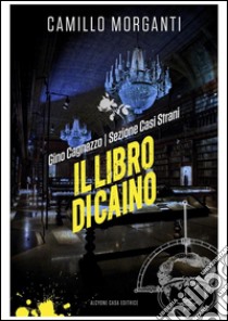 Gino Cagnazzo - Sezione Casi Strani -    Il libro di Caino: Il libro di Caino . E-book. Formato EPUB ebook di Camillo Morganti