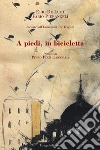 A piedi, in bicicletta. E-book. Formato EPUB ebook