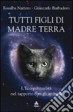 Tutti figli di Madre TerraL’Ecospiritualità nel rapporto con gli animali. E-book. Formato EPUB ebook