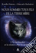 Nous sommes tous fils de la Terre Mère: L’Écospiritualité et la relation avec les animaux. E-book. Formato EPUB ebook