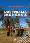 L’Australia che non c’è: Storyboard di un viaggio incredibile. E-book. Formato EPUB ebook di Rosalba Nattero