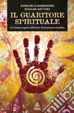 Il Guaritore Spirituale: La Scienza segreta dell’antico Sciamanesimo druidico. E-book. Formato EPUB ebook