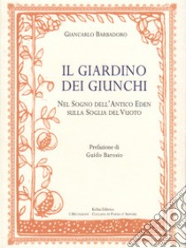 Il Giardino dei Giunchi: Nel Sogno dell’Antico Eden sulla Soglia del Vuoto. E-book. Formato EPUB ebook di Giancarlo Barbadoro