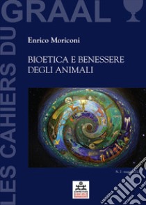 Bioetica e benessere degli animaliLes Cahiers du GRAAL 2 - Centro Studi Giancarlo Barbadoro. E-book. Formato EPUB ebook di Enrico Moriconi