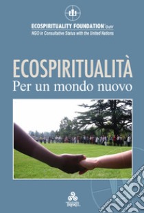 ECOSPIRITUALITÀ per un mondo nuovo. E-book. Formato EPUB ebook di ECOSPIRITUALITY FOUNDATION