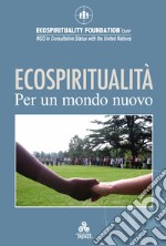 ECOSPIRITUALITÀ per un mondo nuovo. E-book. Formato EPUB