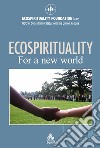 ECOSPIRITUALITY for a new world. E-book. Formato EPUB ebook di ECOSPIRITUALITY FOUNDATION