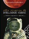 Alla ricerca di Intelligenze DiversePer tentare un approccio più completo con la Natura attraverso il confronto con le altre forme di intelligenza del nostro pianeta e oltre. E-book. Formato EPUB ebook