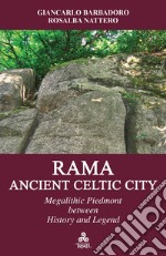 Rama, Ancient Celtic CityMegalithic Piedmont between History and Legend. E-book. Formato EPUB ebook