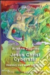 Jesus Christ cyberstar heaven can wait no longer. E-book. Formato Mobipocket ebook di Arianna Dagnino