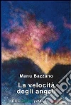 La velocità degli angeli. E-book. Formato Mobipocket ebook di Manu Bazzano
