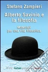 Alberto Savinio e la filosofia. Materiali per una vita filosofica. E-book. Formato Mobipocket ebook di Stefano Zampieri