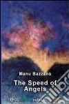 The speed of angels. E-book. Formato Mobipocket ebook di Manu Bazzano