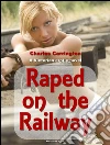 Raped on the railway. E-book. Formato Mobipocket ebook di Charles Carrington