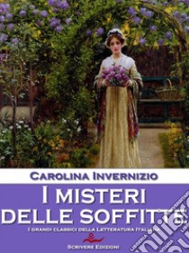 I misteri delle soffitte. E-book. Formato EPUB ebook di Carolina Invernizio