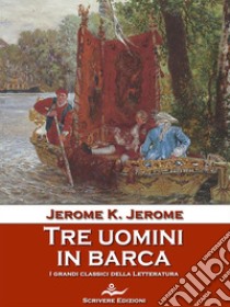 Tre uomini in barca. E-book. Formato EPUB ebook di Jerome K. Jerome