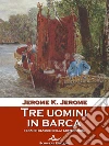 Tre uomini in barca. E-book. Formato Mobipocket ebook di Jerome K. Jerome