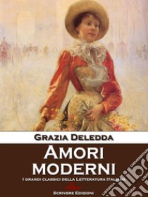 Amori moderni. E-book. Formato Mobipocket ebook di Grazia Deledda