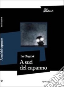 A sud del capanno. E-book. Formato EPUB ebook di Les Claypool