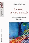La luna il cibo e i falò. La cucina sulle colline di Cesare Pavese. E-book. Formato EPUB ebook di Casalegno Giovanni