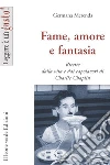 Fame, amore e fantasia. Ricette dalla vita e dai capolavori di Charlie Chaplin. E-book. Formato EPUB ebook di Merenda Germana