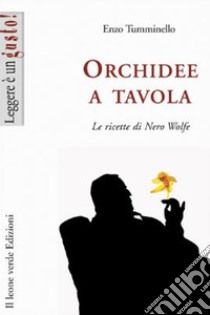 Orchidee a tavola. Le ricette di Nero Wolfe. E-book. Formato Mobipocket ebook di Enzo Tumminello