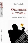 Orchidee a tavola. Le ricette di Nero Wolfe. E-book. Formato EPUB ebook di Enzo Tumminello