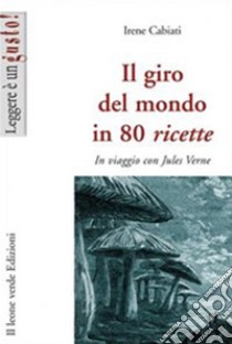 Il Giro Del Mondo in 80 Ricette. E-book. Formato Mobipocket ebook di Irene Cabiati