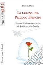 La cucina del piccolo principe. Taccuino di volo nella mia cucina, da Antoine de Saint-Exupéry. E-book. Formato EPUB ebook