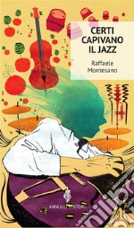 Certi capivano il jazz. E-book. Formato Mobipocket