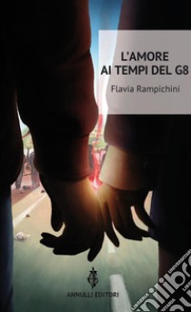 L'amore ai tempi del G8. E-book. Formato Mobipocket ebook di Flavia Rampichini