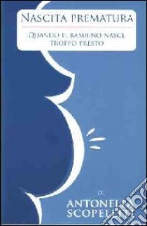 Nascita prematura. Quando il bambino nasce troppo presto. E-book. Formato PDF ebook di Scopelliti Antonella