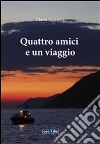 Quattro amici e un viaggio. E-book. Formato EPUB ebook di Maria Scarsella