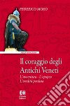 Il coraggio degli Antichi VenetiL'avventura - L'epopea - L'eredità perduta. E-book. Formato EPUB ebook di Federico Moro