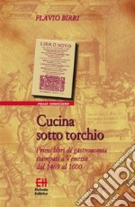 Cucina sotto torchioPrimi libri di gastronomia stampati a Venezia dal 1469 al 1600. E-book. Formato Mobipocket