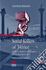 Serial Killers of VeniceKillers, Sadists and Rapists of the Serenissima. E-book. Formato Mobipocket